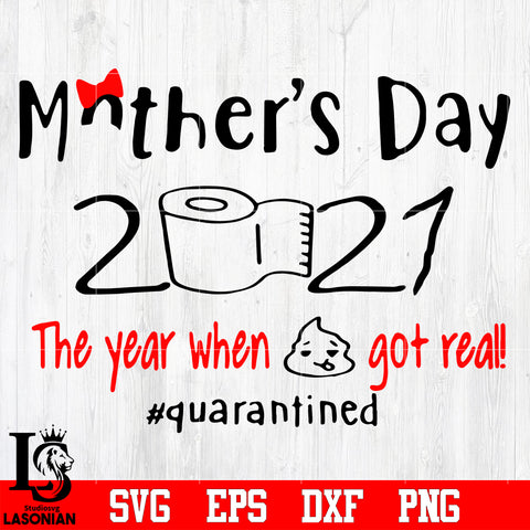 Mother's day 2020 the year when sht got real #quarantined svg eps dxf png file