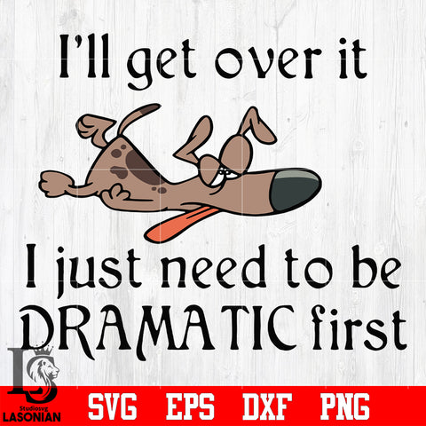 15 I'll get over it i just need to be dramatic first svg eps dxf png file