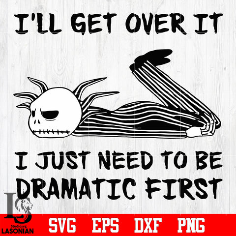 18 I'll get over it i just need to be dramatic first svg eps dxf png file