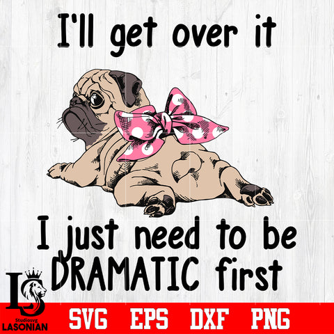 19 I'll get over it i just need to be dramatic first svg eps dxf png file