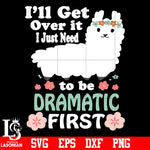 20 I'll get over it i just need to be dramatic first svg eps dxf png file