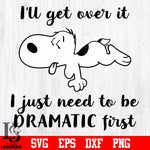 21 I'll get over it i just need to be dramatic first svg eps dxf png file