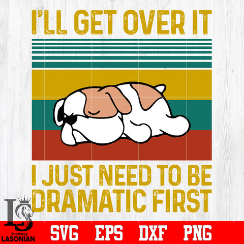 22 I'll get over it i just need to be dramatic first svg eps dxf png file