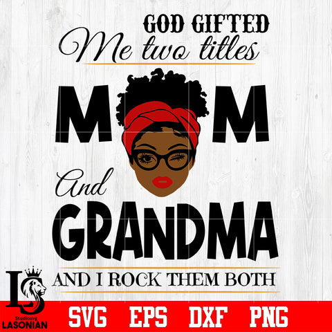 2 God gifted me two titles MOM and GRANDMA and i rock them both svg eps dxf png file