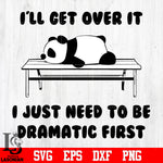 2 I'll get over it i just need to be dramatic first svg eps dxf png file