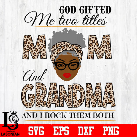 3 God gifted me two titles MOM and GRANDMA and i rock them both svg eps dxf png file