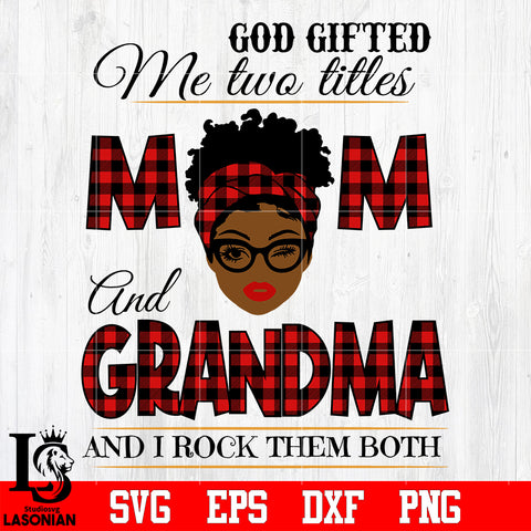 4 God gifted me two titles MOM and GRANDMA and i rock them both svg eps dxf png file