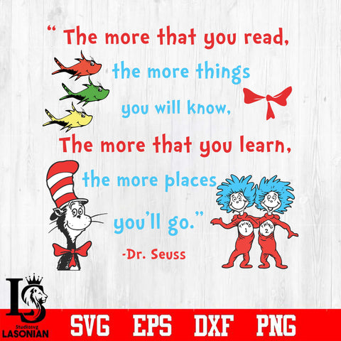 The more that you read, the more thing you will know,The more that you learn, the more places youll go  Svg Dxf Eps Png file