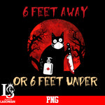 6 Feet Away Or 6 Feet Under PNG file