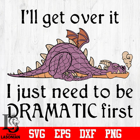 9 I'll get over it i just need to be dramatic first svg eps dxf png file