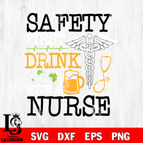 Happy Saint Patrick Day Safety First Drink Beer With A Nurse svg eps png dxf file, Digital download