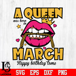 A queen was born in March happy birthday to me,birthday,queen,queen birthday, lips Svg Dxf Eps Png file Svg Dxf Eps Png file