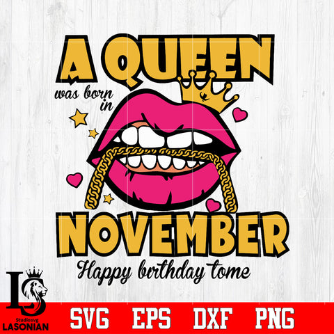 A queen was born in november happy birthday to me,birthday,queen,queen birthday, lips Svg Dxf Eps Png file Svg Dxf Eps Png file