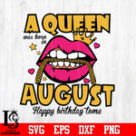 A queen was born in august happy birthday to me,birthday,queen,queen birthday, lips Svg Dxf Eps Png file Svg Dxf Eps Png file