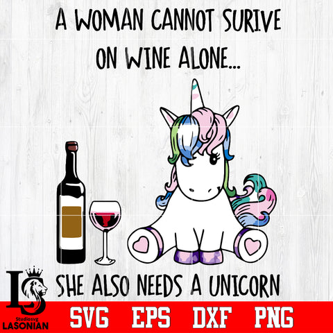 A woman cannot surive on wine alone, she also needs a unicorn Svg Dxf Eps Png file