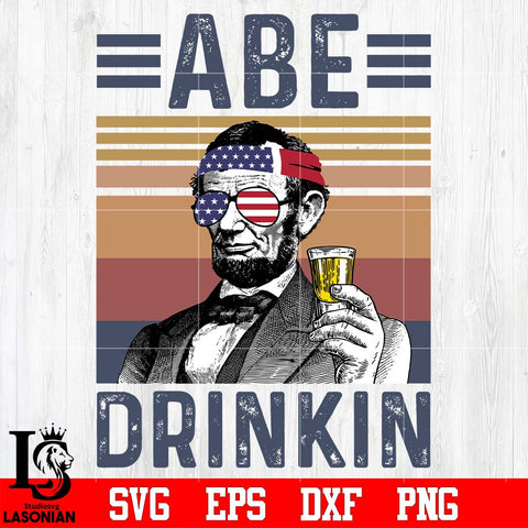 Abe drinkin USA Abraham Lincoln Independence Day svg eps dxf png file