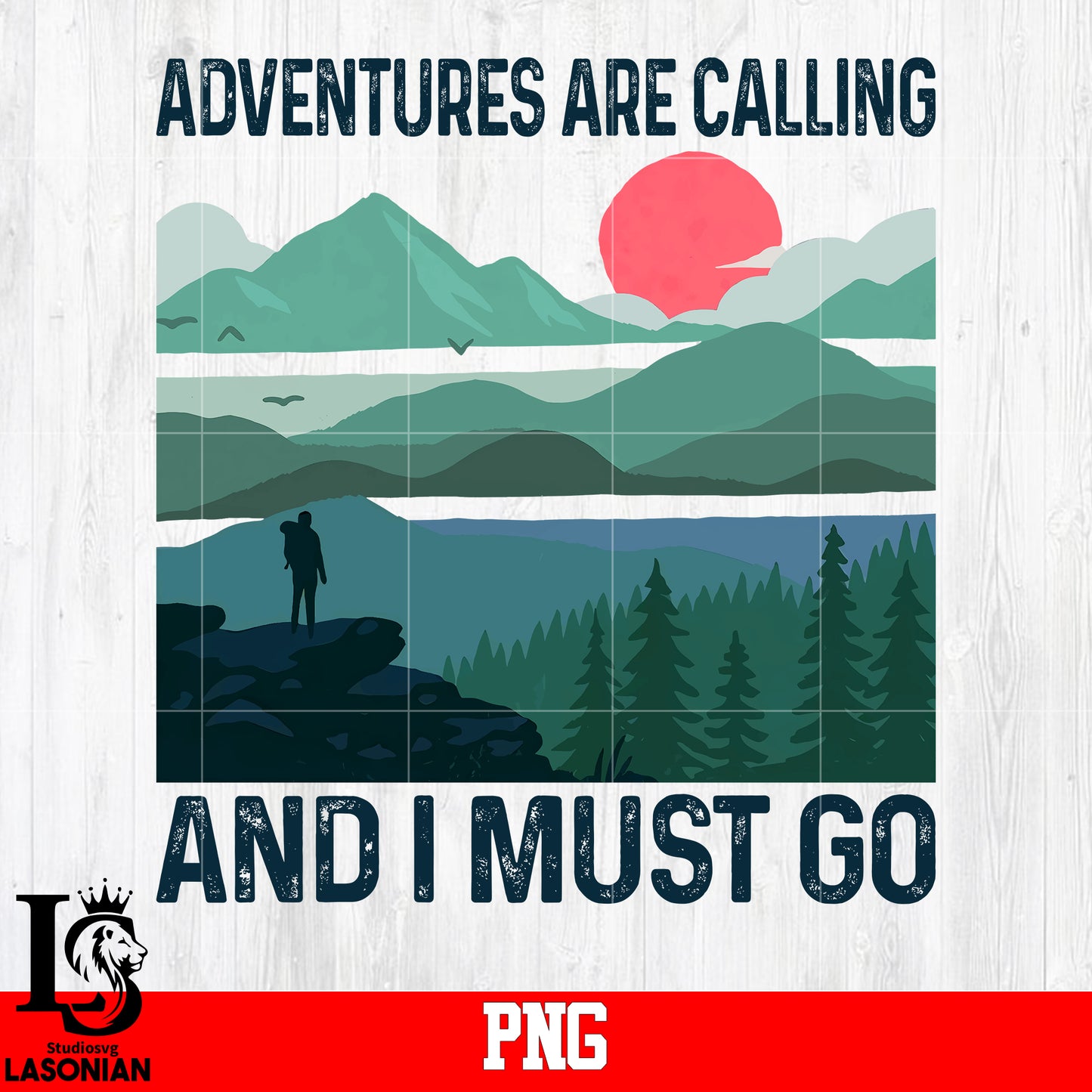Adventures Are Calling And I Must Go PNG file