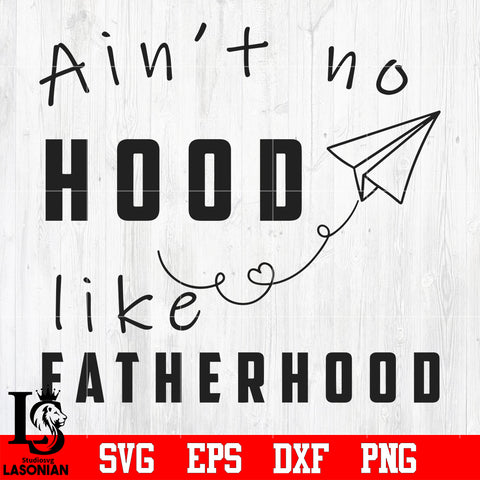 Ain't no hood like fatherhood svg eps dxf png file