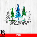 All Good Things Are Wild And Free PNG file