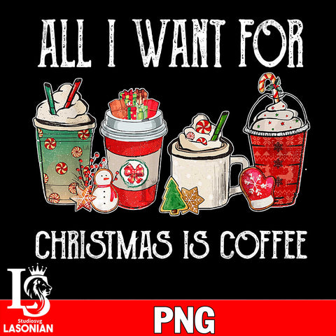 All i want for christmas is coffee PNG file, digital download
