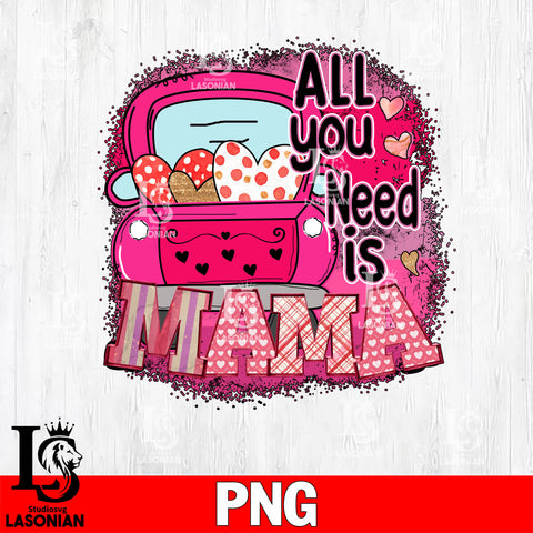 All you need is Mama    Png file