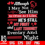Although I may not as often as i like He's still my first and last thought everday and night Svg Dxf Eps Png file