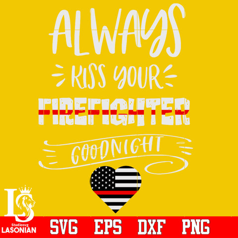 Always kiss your firefighter goodnight Svg Dxf Eps Png file
