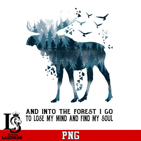 And Into The Forest I Go To Lose My Mind And Find My Soul PNG file