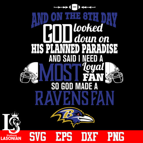 And On The 8th Day God Looked doun on His Planned Paradise and said I need a Most Loyal Fan so god made A Baltimore Ravens Fan svg eps dxf png file