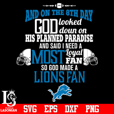 And On The 8th Day God Looked doun on His Planned Paradise and said I need a Most Loyal Fan so god made A Detroit Lions Fan svg eps dxf png file