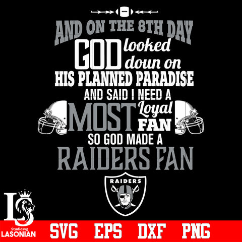 And On The 8th Day God Looked doun on His Planned Paradise and said I need a Most Loyal Fan so god made A Las Vegas Raiders Fan svg eps dxf png file.