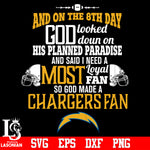 And On The 8th Day God Looked doun on His Planned Paradise and said I need a Most Loyal Fan so god made A Los Angeles Chargers Fan svg eps dxf png file