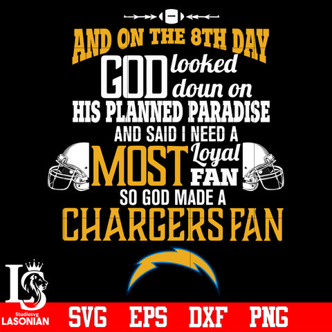 And On The 8th Day God Looked doun on His Planned Paradise and said I need a Most Loyal Fan so god made A Los Angeles Chargers Fan svg eps dxf png file