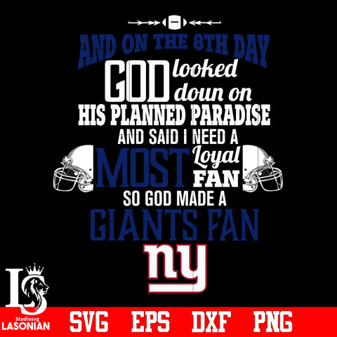 And On The 8th Day God Looked doun on His Planned Paradise and said I need a Most Loyal Fan so god made A New York Giants Fan svg eps dxf png file
