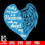 Angel, Half of my heart is in heaven with my angel my Dad Svg Dxf Eps Png file
