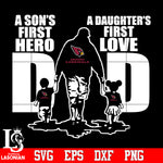 Arizona Cardinals Dad A son's first hero A daughter’s first love father’s day Svg Dxf Eps Png file
