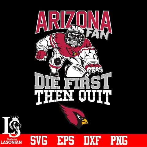 Arizona Cardinals Fan Die First Then Quit svg eps dxf png file