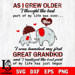 As i grew older i thought the best part of my life was over i I Was Handed My First Great Grandkid Best Part Of My Life svg dxf eps png file