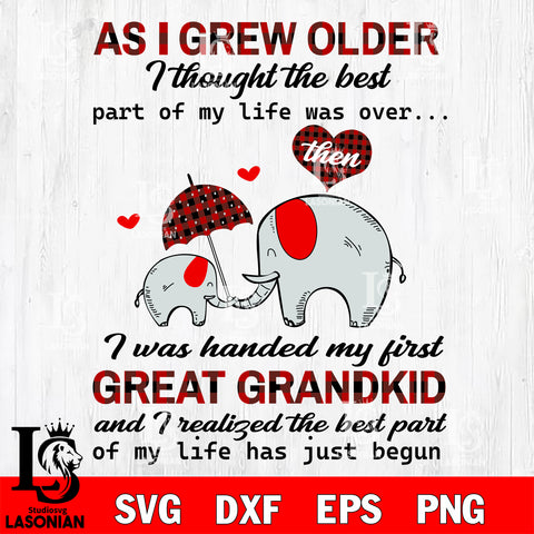 As i grew older i thought the best part of my life was over i I Was Handed My First Great Grandkid Best Part Of My Life svg dxf eps png file