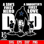 A son's first hero a daughter's first love Dad svg, Dallas cowboys nfl svg,eps,dxf,png file