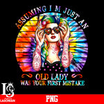 Assuming I'm Just An Old Lady Was Your First Mistake PNG file