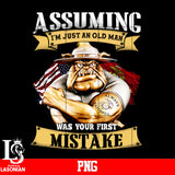 Assuming I'm Just An Old Man Was Your First Mistake PNG file