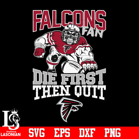 Atlanta Falcons Fan Die First Then Quit svg eps dxf png file