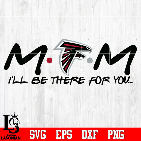 Atlanta Falcons Mom I'll be there for you Svg Dxf Eps Png file