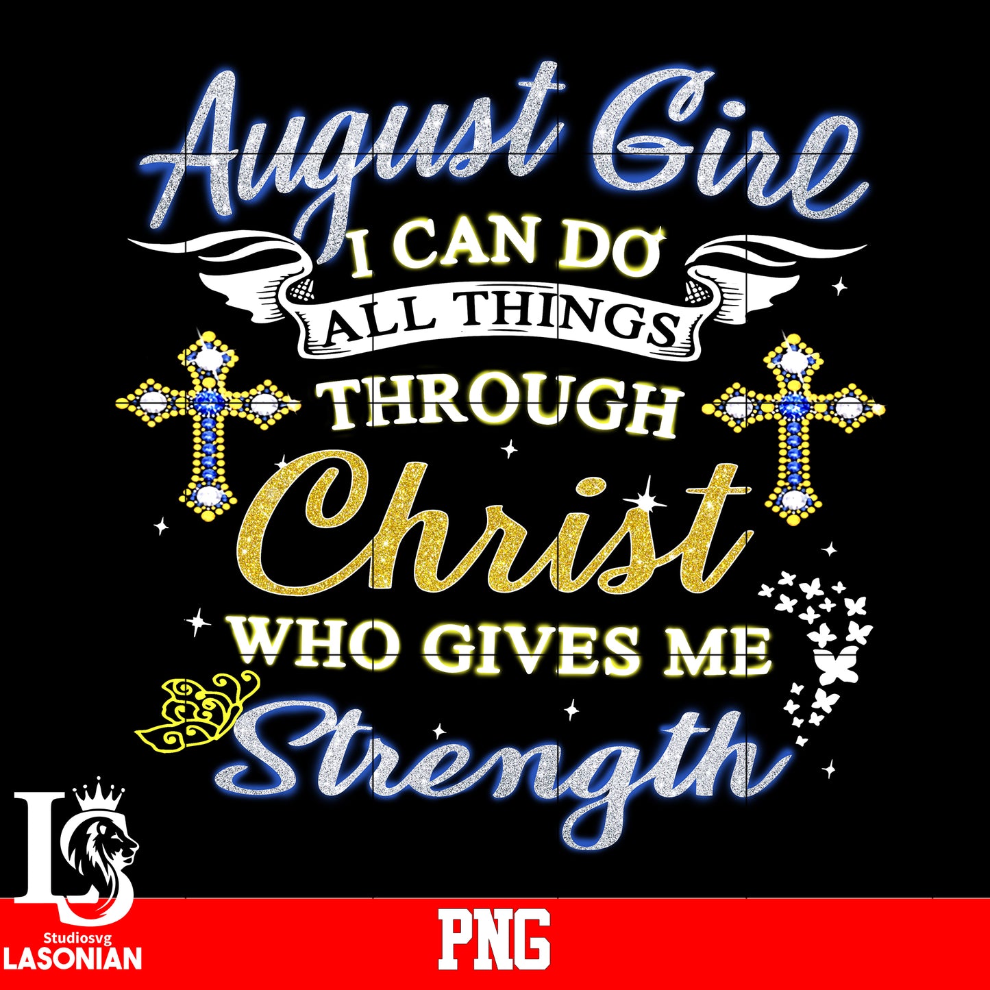 August Girl I Can Do All Thing Through Christ Who Gives Me Strength PNG file
