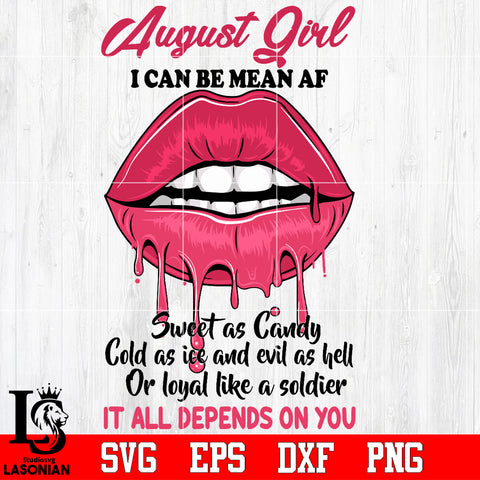 August Girl I can be mean AF sweet as Candy Cold as ice and evil as hell or loyal like a soldier it all depends on you Svg Dxf Eps Png file