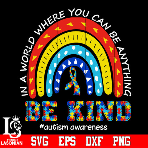 Autism Awareness In A World Where You Can Be Anything Be Kind Svg Dxf Eps Png file