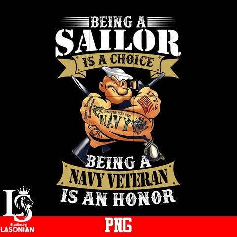BEing A Sailor Is A Choice Being A Navy Veteran Is An Honor PNG file