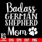 Badass german shepherd mom Svg Dxf Eps Png file