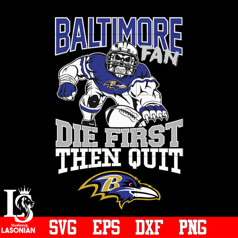 Baltimore Ravens Fan Die First Then Quit svg eps dxf png file